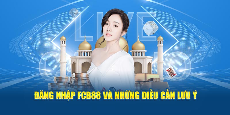 Đăng nhập Fcb88 và những điều cần lưu ý