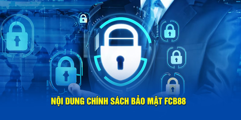 Nội dung chi tiết trong chính sách bảo mật FCB88 